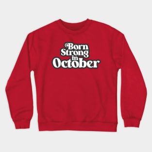 Born Strong In October - Birth Month (3) - Birthday Crewneck Sweatshirt